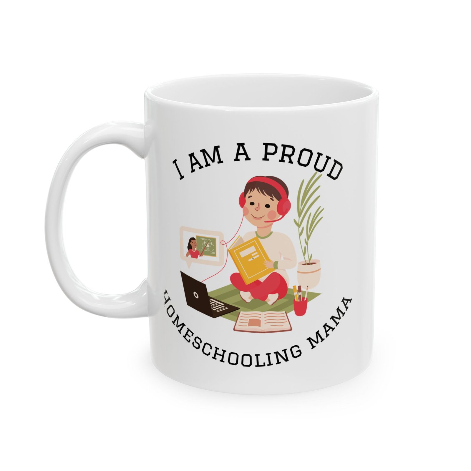 I Am A Proud Homeschooled Mama Mug | Ceramic Coffee Cup