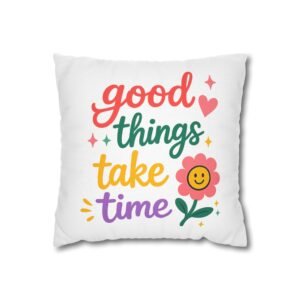 Good Things Take Time Square Pillow — Colorful Positive Quote Throw Pillow